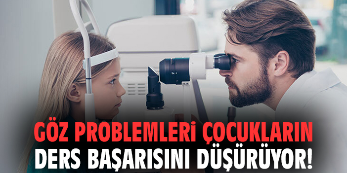 Göz problemleri çocukların ders başarısını düşürüyor