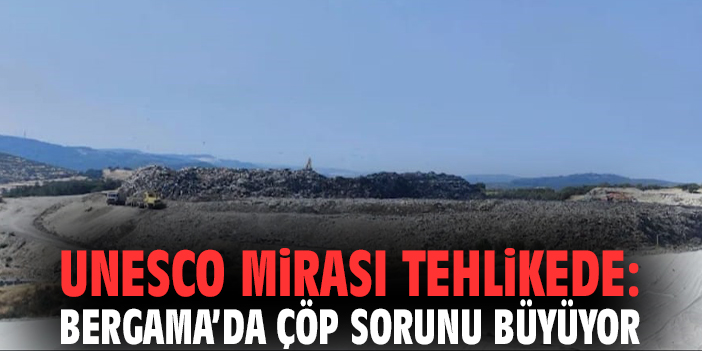 UNESCO mirası tehlikede: Bergama’da çöp sorunu büyüyor