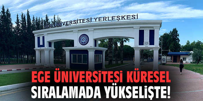 Ege Üniversitesi küresel sıralamada yükselişte
