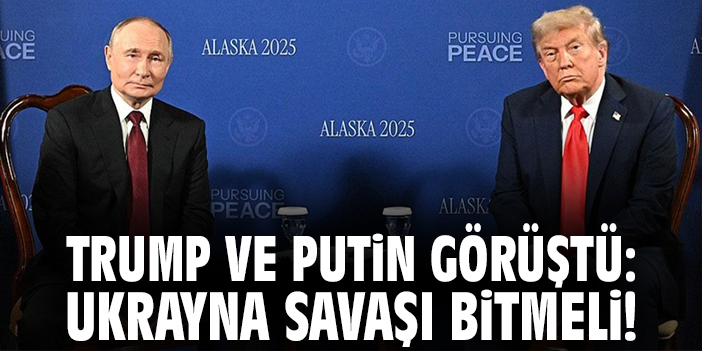 Trump ve Putin görüştü: Ukrayna savaşı bitmeli!