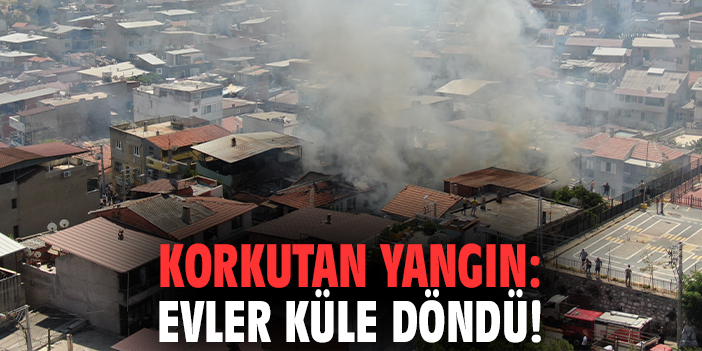 Korkutan Yangın: Evler Küle Döndü!