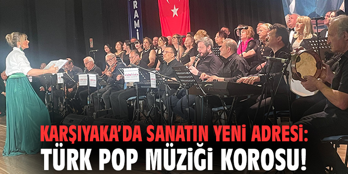 Karşıyaka’da sanatın yeni adresi: Türk Pop Müziği Korosu
