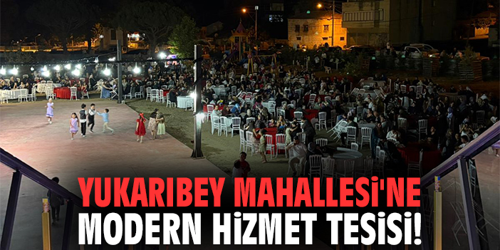 Yukarıbey Mahallesi'ne modern hizmet tesisi