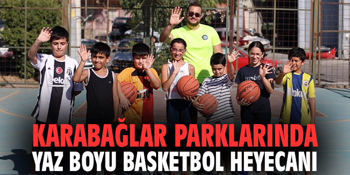 Karabağlar parklarında yaz boyu basketbol heyecanı