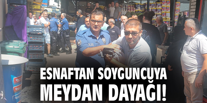 Esnaftan soyguncuya meydan dayağı!