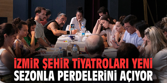 İzmir Şehir Tiyatroları yeni sezonla perdelerini açıyor