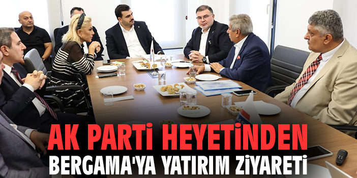 AK Parti heyetinden Bergama'ya yatırım ziyareti