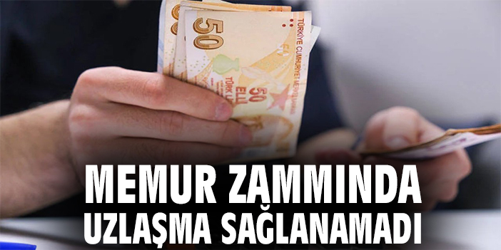 Memur zammında uzlaşma sağlanamadı