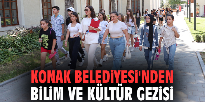 Konak Belediyesi'nden bilim ve kültür gezisi