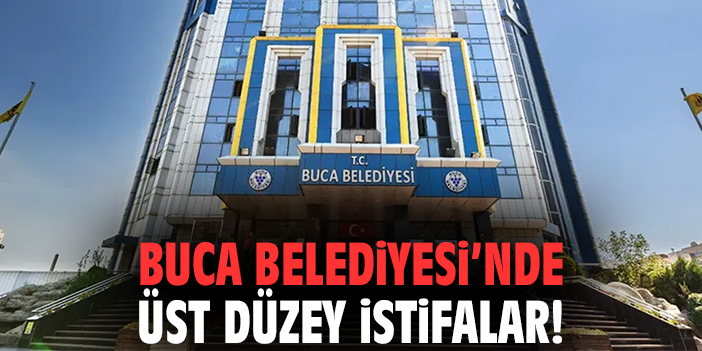 Buca Belediyesi’nde üst düzey istifalar!