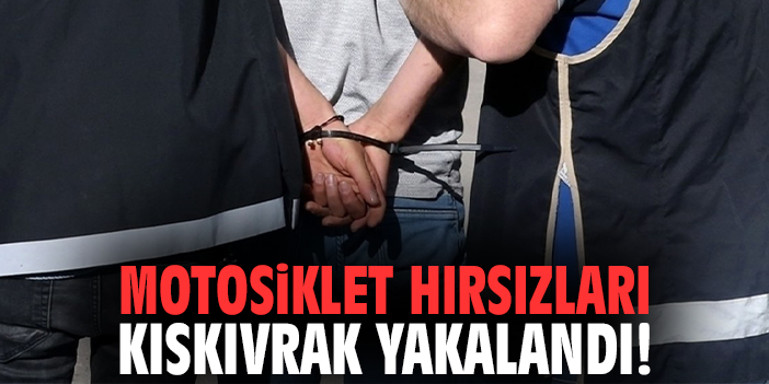 Motosiklet hırsızları kıskıvrak yakalandı!