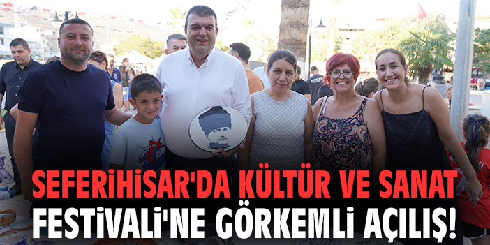 Seferihisar'da Kültür ve Sanat Festivali'ne görkemli açılış!