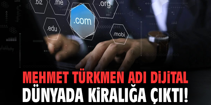 Mehmet Türkmen adı dijital dünyada kiralığa çıktı!