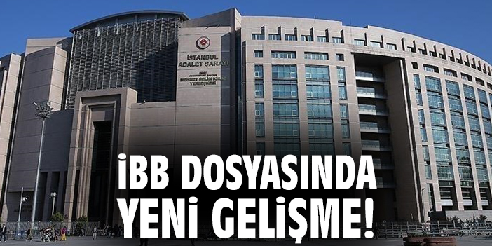 İBB dosyasında yeni gelişme!