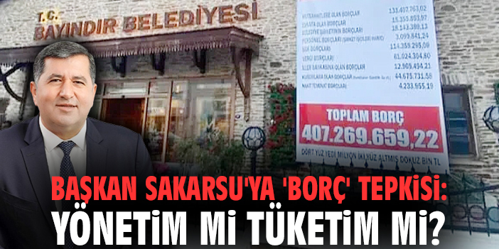 Başkan Sakarsu'ya 'borç' tepkisi: Yönetim mi tüketim mi?