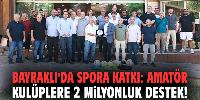 Bayraklı'da spora katkı: Amatör kulüplere 2 milyonluk destek!