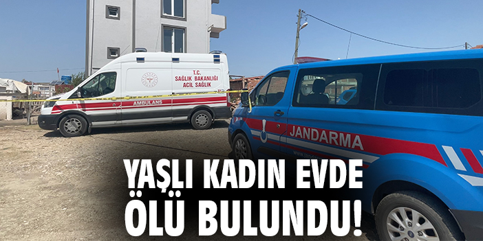 Yaşlı kadın evde ölü bulundu!