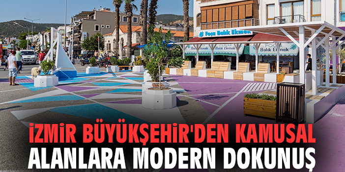 İzmir Büyükşehir'den kamusal alanlara modern dokunuş