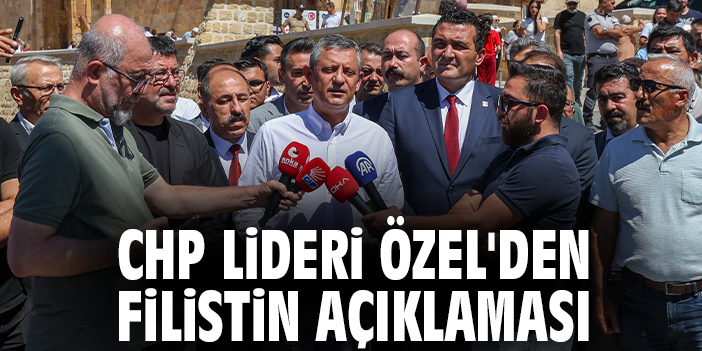 CHP lideri Özel'den Filistin açıklaması