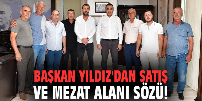 Başkan Yıldız'dan satış ve mezat alanı sözü!