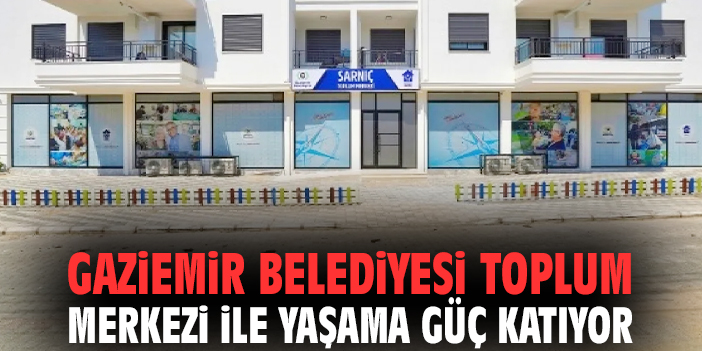 Gaziemir Belediyesi Toplum Merkezi ile yaşama güç katıyor
