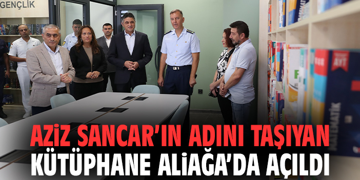 Aziz Sancar’ın adını taşıyan kütüphane Aliağa’da açıldı
