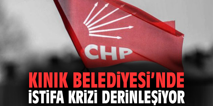 Kınık Belediyesi’nde istifa krizi derinleşiyor