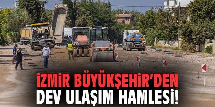 İzmir Büyükşehir’den dev ulaşım hamlesi