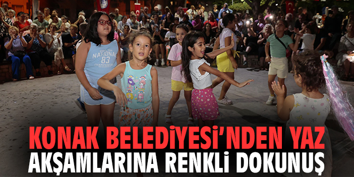 Konak Belediyesi’nden yaz akşamlarına renkli dokunuş!