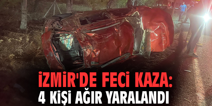 İzmir'de feci kaza: 4 kişi ağır yaralandı