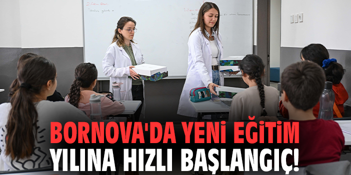 Bornova'da yeni eğitim yılına hızlı başlangıç!