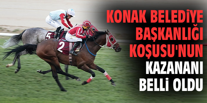 Konak Belediye Başkanlığı Koşusu'nun kazananı belli oldu