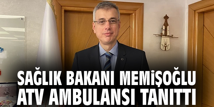 Sağlık Bakanı Memişoğlu ATV ambulansı tanıttı