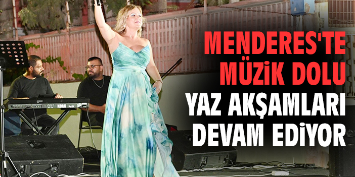 Menderes'te müzik dolu yaz akşamları devam ediyor