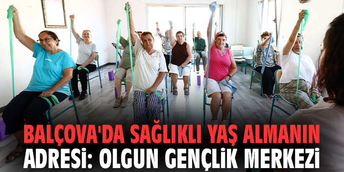 Balçova'da sağlıklı yaş almanın adresi: Olgun Gençlik Merkezi