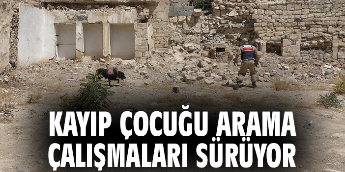 Kayıp çocuğu arama çalışmaları sürüyor