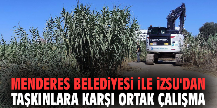 Menderes Belediyesi ile İZSU'dan taşkınlara karşı ortak çalışma