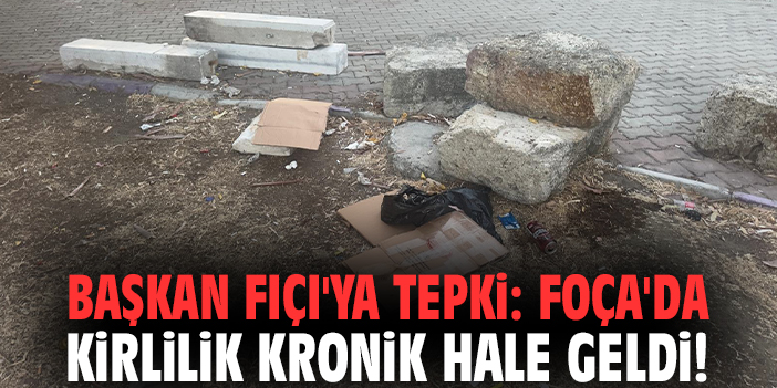 Başkan Fıçı'ya tepki: Foça'da kirlilik kronik hale geldi!