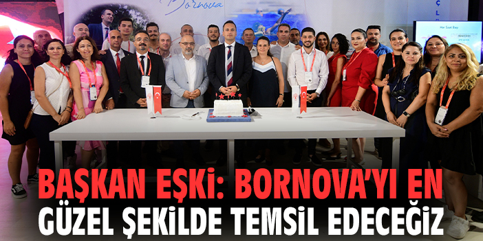 Başkan Eşki: Bornova’yı en güzel şekilde temsil edeceğiz!