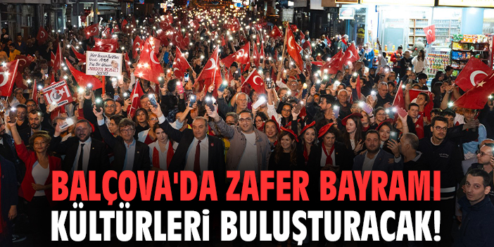 Balçova'da Zafer Bayramı kültürleri buluşturacak!