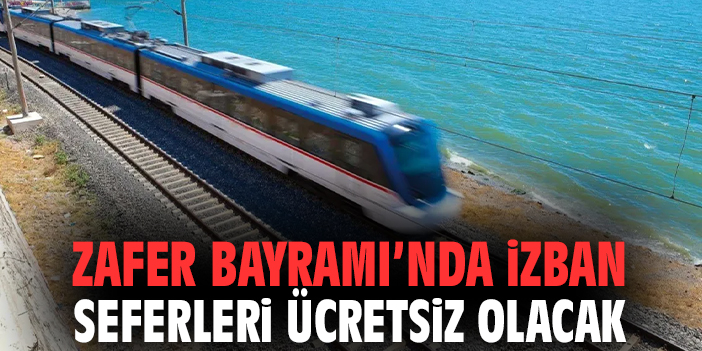 Zafer Bayramı’nda İZBAN seferleri ücretsiz olacak