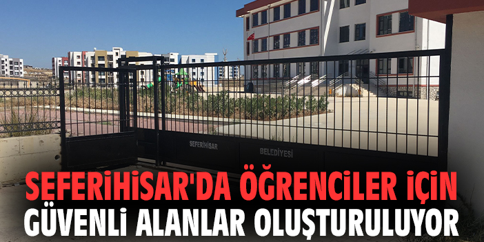 Seferihisar'da öğrenciler için güvenli alanlar oluşturuluyor