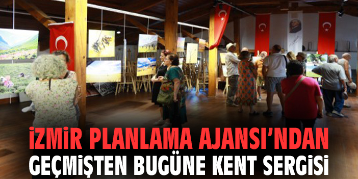 İzmir Planlama Ajansı’ndan geçmişten bugüne kent sergisi