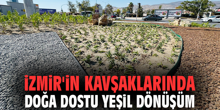 İzmir'in kavşaklarında doğa dostu yeşil dönüşüm