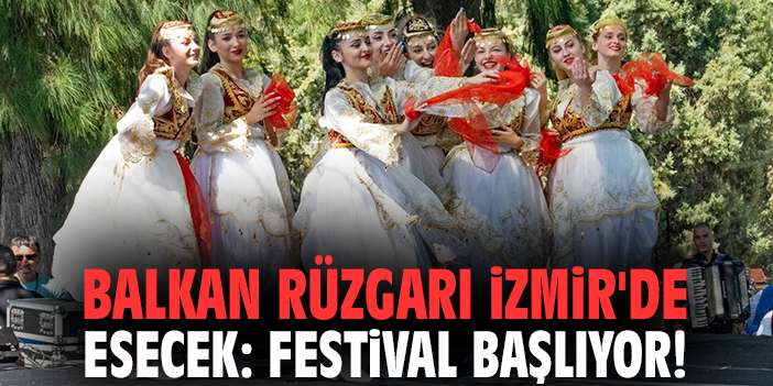 Balkan rüzgarı İzmir'de esecek: Festival başlıyor!