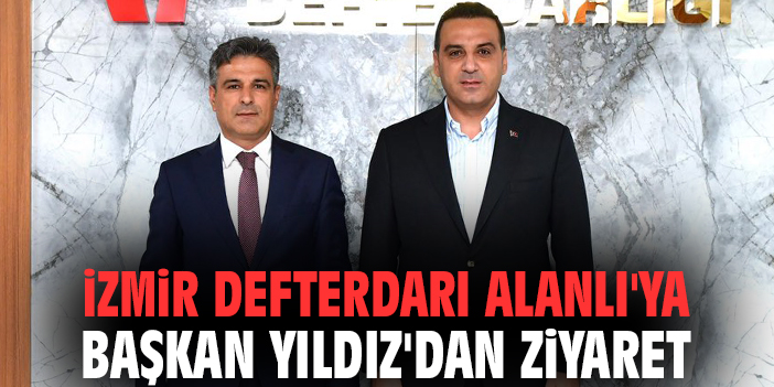 İzmir Defterdarı Alanlı'ya Başkan Yıldız'dan ziyaret