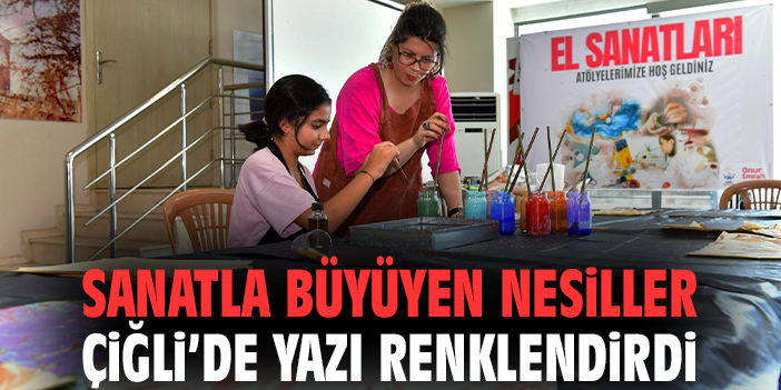 Sanatla büyüyen nesiller Çiğli’de yazı renklendirdi