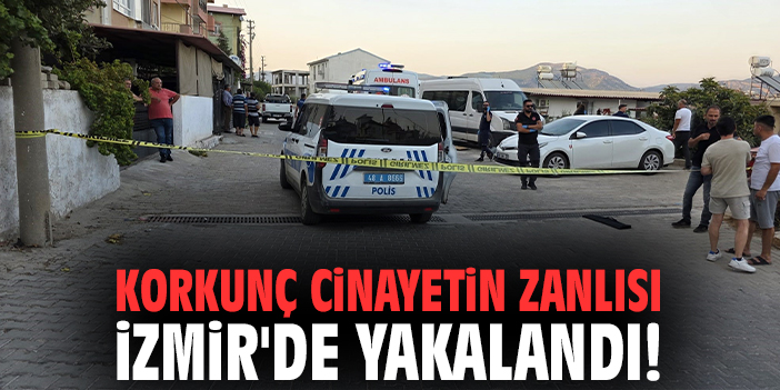 Korkunç cinayetin zanlısı İzmir'de yakalandı!