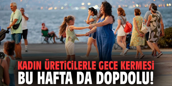Kadın üreticilerle gece kermesi bu hafta da dopdolu