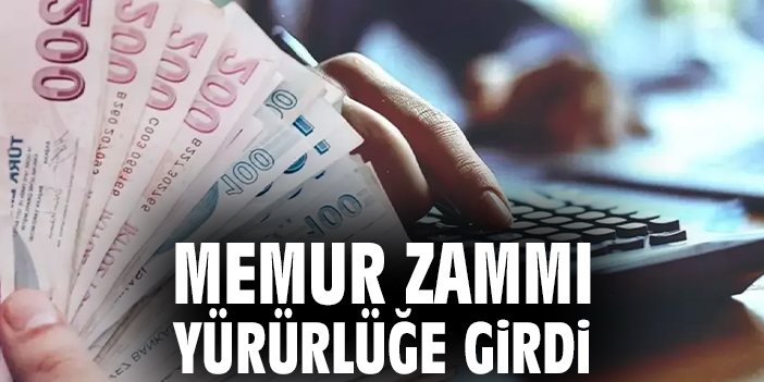 Memur zammı yürürlüğe girdi